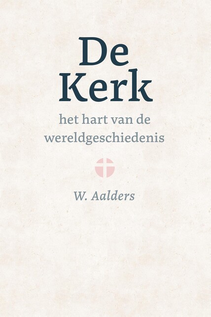 De kerk, het hart van de wereldgeschiedenis, W. Aalders
