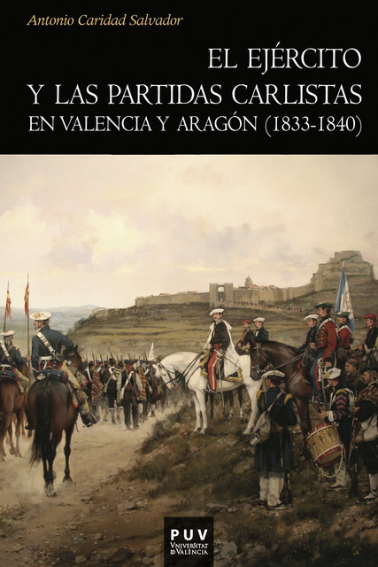 El ejército y las partidas carlistas en Valencia y Aragón (1833–1840), Antonio Caridad Salvador
