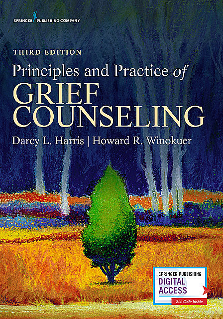 Principles and Practice of Grief Counseling, Third Edition, FT, Darcy L. Harris, Howard R. Winokuer