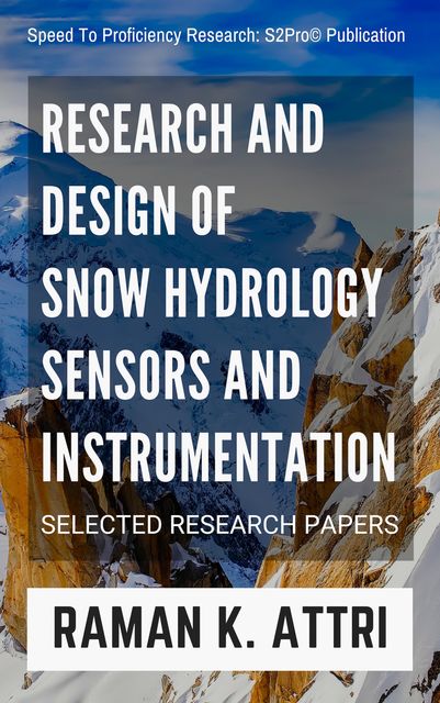 Research and Design of Snow Hydrology Sensors and Instrumentation, Raman K. Attri