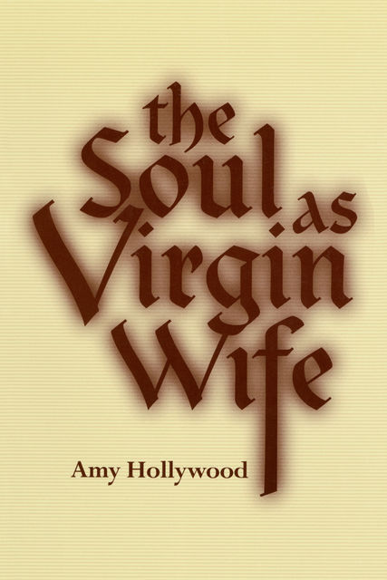 The Soul as Virgin Wife, Amy Hollywood