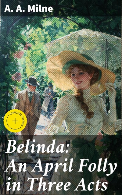 Belinda: An April Folly in Three Acts, A.A. Milne