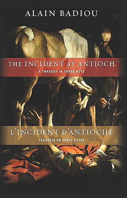 The Incident at Antioch / L’Incident d’Antioche, Alain Badiou