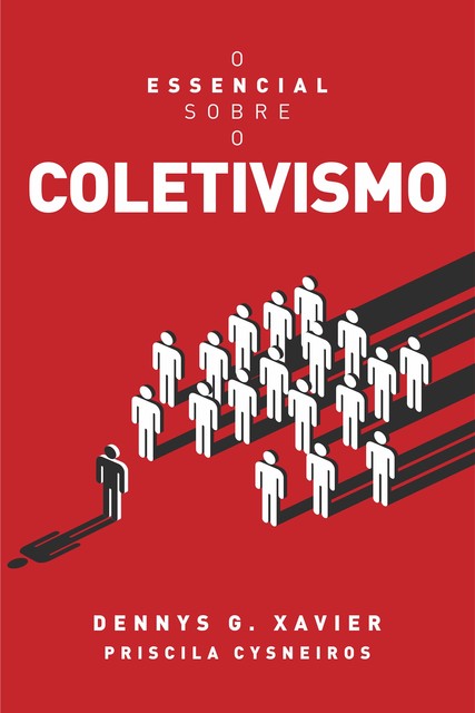 O Essencial Sobre o Coletivismo, Dennys Garcia Xavier, Priscila Cysneiros