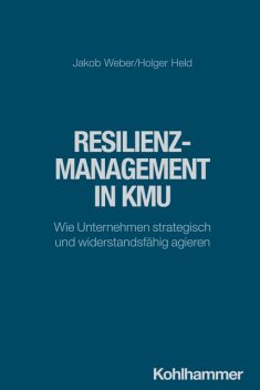 Resilienzmanagement in KMU, Holger Held, Jakob Weber