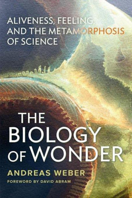 The Biology of Wonder, Andreas Weber