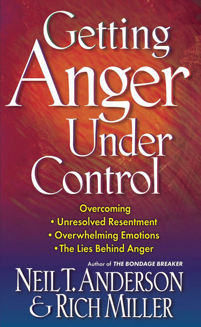 Getting Anger Under Control, Neil T.Anderson, Rich Miller