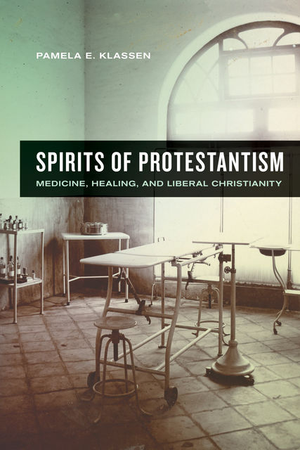 Spirits of Protestantism, Pamela E. Klassen