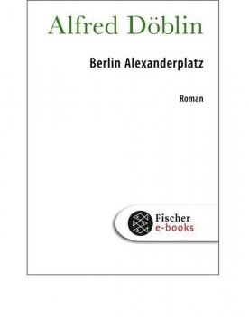 Berlin Alexanderplatz: Die Geschichte von Franz Biberkopf (German Edition), Alfred Döblin