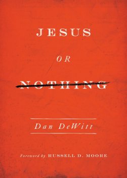 Jesus or Nothing, Dan DeWitt
