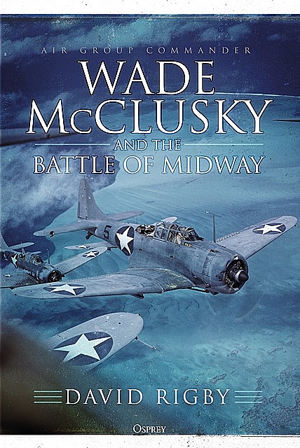 Wade McClusky and the Battle of Midway, David Rigby