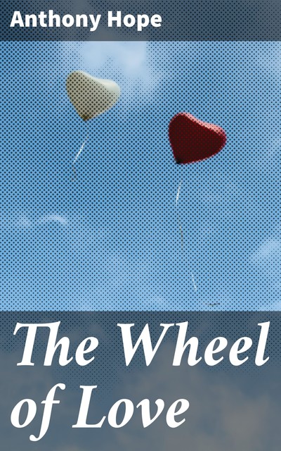 Wheel Of Love, Anthony Hope