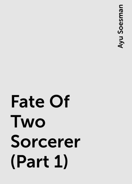 Fate Of Two Sorcerer (Part 1), Ayu Soesman