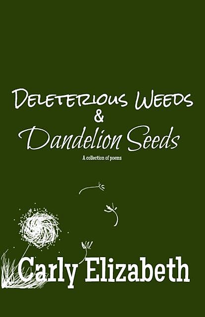 Deleterious Weeds and Dandelion Seeds, Carly Elizabeth