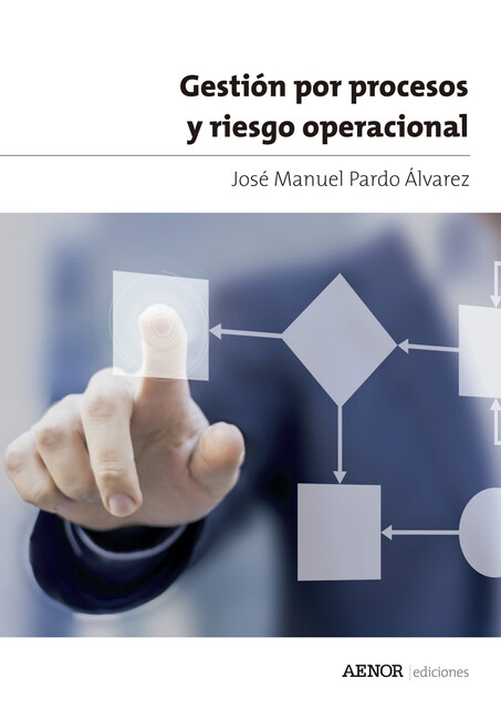 Gestión por procesos y riesgo operacional, José Manuel Pardo Álvarez