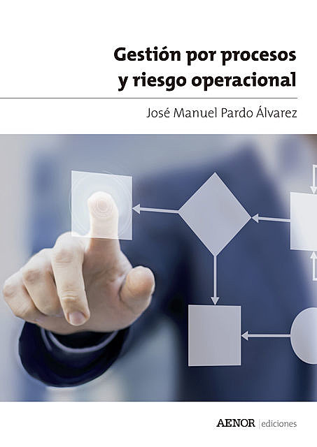 Gestión por procesos y riesgo operacional, José Manuel Pardo Álvarez