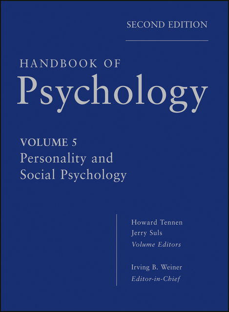 Handbook of Psychology, Personality and Social Psychology, Irving B.Weiner, Howard A.Tennen, Jerry M.Suls
