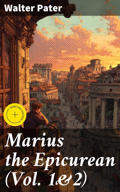 Marius the Epicurean (Vol. 1&2), Walter Pater