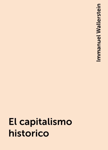 El capitalismo historico, Immanuel Wallerstein