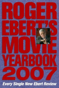 Roger Ebert's Movie Yearbook 2007, Roger Ebert