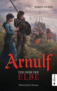 Arnulf. Der Herr der Elbe, Robert Focken