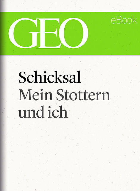 Schicksal: Mein Stottern und ich (GEO eBook Single), Geo