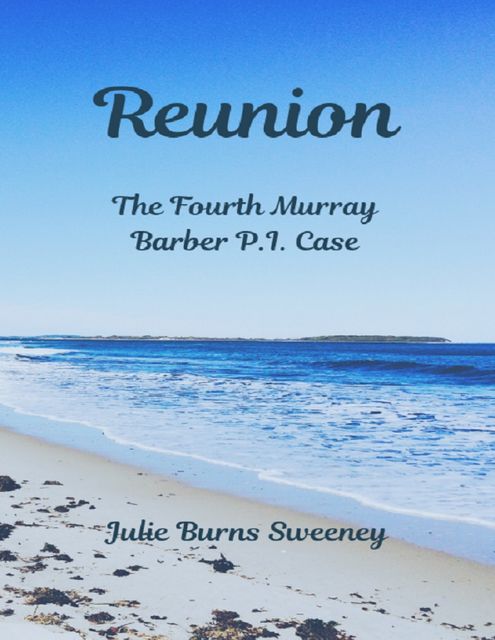 Reunion : The 4th Murray Barber P.I. Case Story, Julie Burns-Sweeney