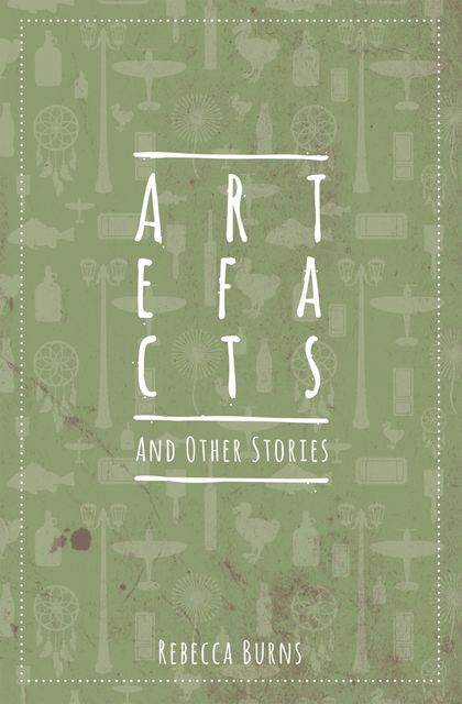 Artefacts and Other Stories, Rebecca Burns