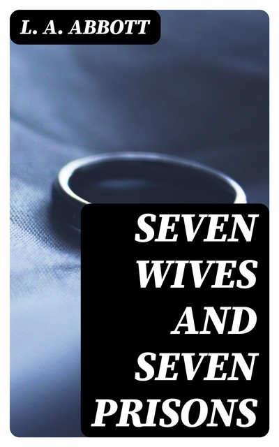 Seven Wives and Seven Prisons, L.A.Abbott