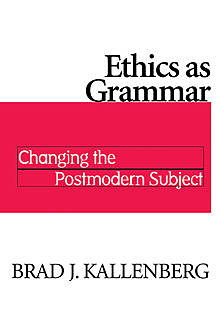 Ethics as Grammar, Brad J. Kallenberg
