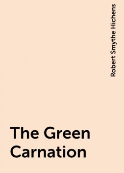 The Green Carnation, Robert Smythe Hichens