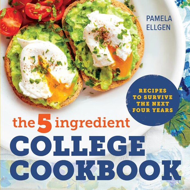 The 5-Ingredient College Cookbook, Pamela Ellgen