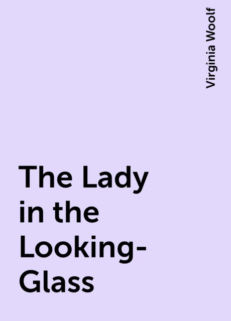 The Lady in the Looking-Glass, Virginia Woolf