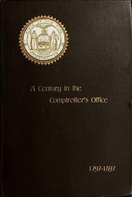 A Century in the Comptroller's Office, State of New York, 1797 to 1897, James Roberts