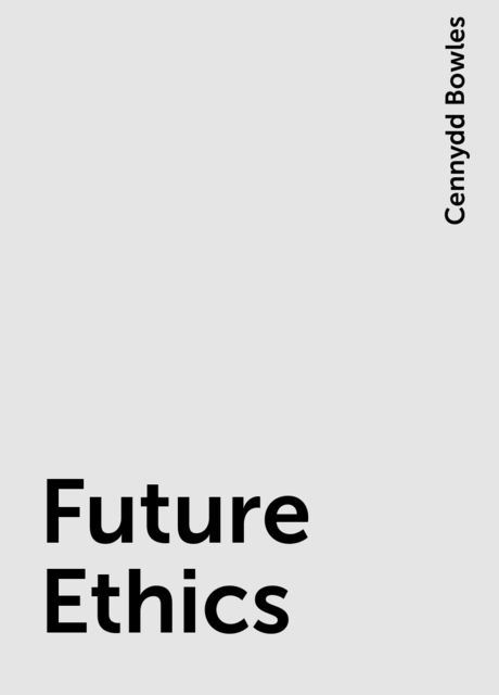 Future Ethics, Cennydd Bowles