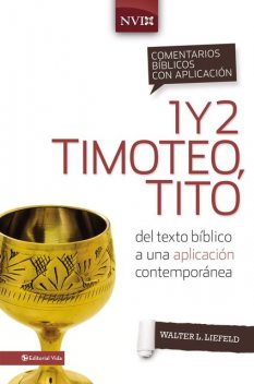 Comentario bíblico con aplicación NVI 1 y 2 Timoteo, Tito, Walter L. Liefeld