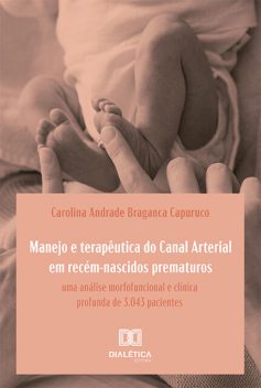 Manejo e terapêutica do Canal Arterial em recém-nascidos prematuros, Carolina Andrade Braganca Capuruco