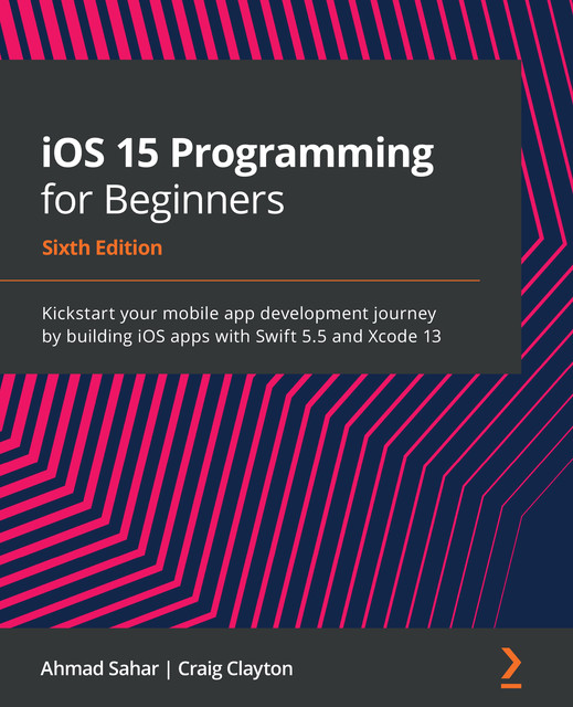 iOS 15 Programming for Beginners, Ahmad Sahar, Craig Clayton