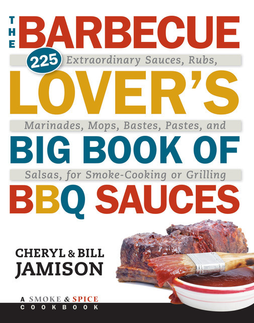 The Barbecue Lover's Big Book of BBQ Sauces, Bill Jamison, Cheryl Jamison