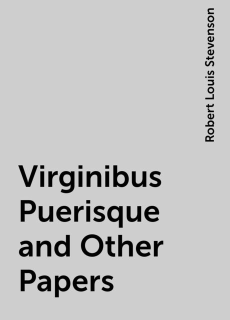 Virginibus Puerisque and Other Papers, Robert Louis Stevenson