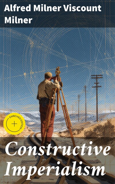 Constructive Imperialism, Alfred Milner Viscount Milner
