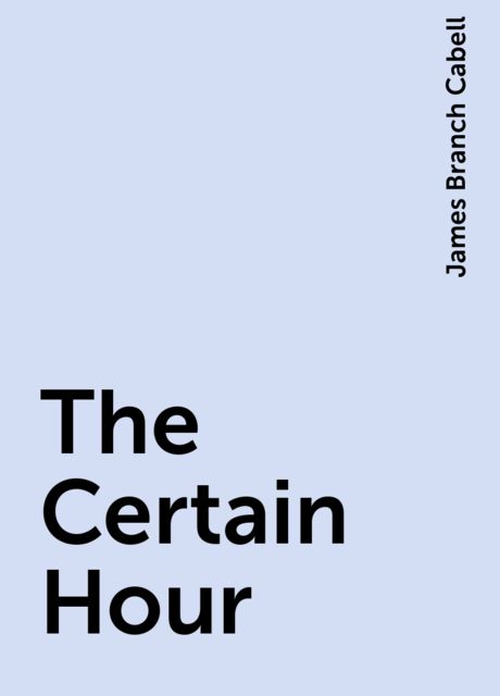 The Certain Hour, James Branch Cabell