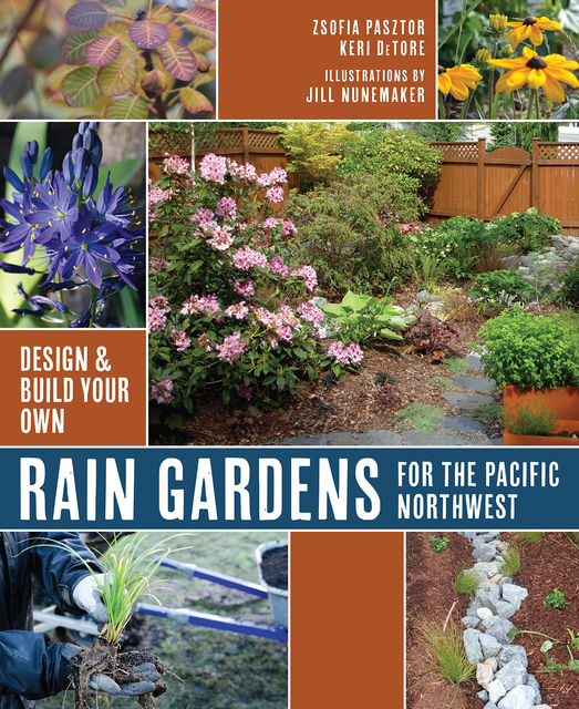 Rain Gardens for the Pacific Northwest, Keri De Tore, Zsofia Pasztor
