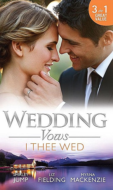 Wedding Vows: I Thee Wed, Shirley Jump, Myrna Mackenzie, Liz Fielding