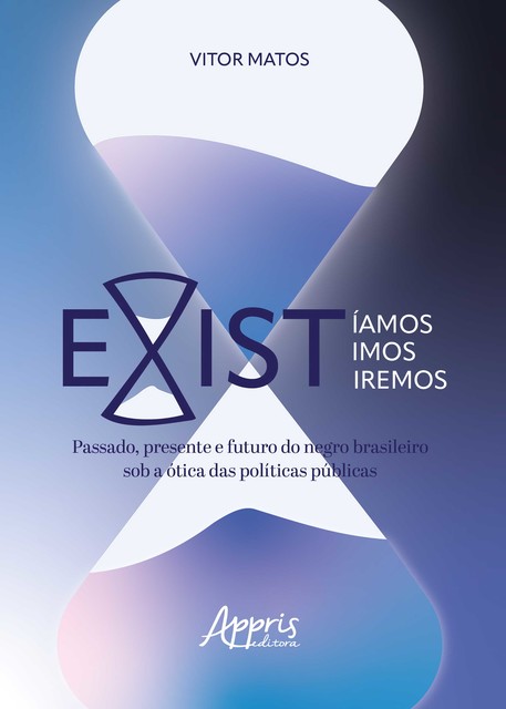 Existíamos, Existimos e Existiremos: Passado, Presente e Futuro do Negro Brasileiro, Sob a Òtica das Políticas Públicas, Vitor Matos