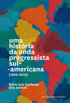 Uma história da onda progressista sul-americana (1998–2016), Fabio Luis Barbosa dos Santos