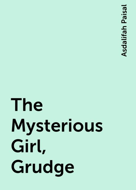 The Mysterious Girl, Grudge, Asdalifah Paisal