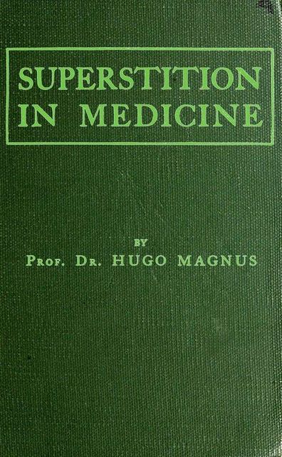 Superstition in Medicine, Hugo Magnus