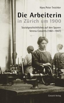 Die Arbeiterin in Zürich um 1900, Hans Peter Treichler