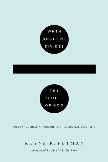 When Doctrine Divides the People of God, Rhyne R. Putman